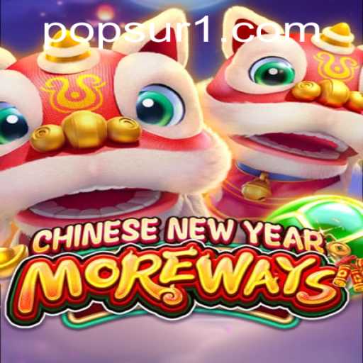 Unveiling the Exciting World of CHINESENEWYEARMOREWAYS: A PopSur Experience